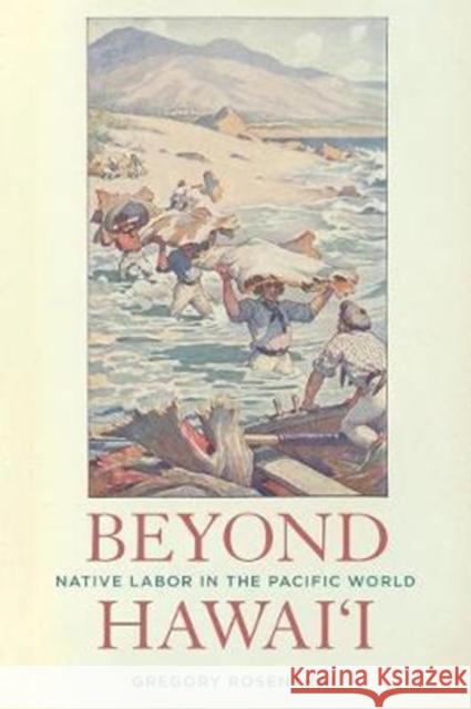 Beyond Hawai'i: Native Labor in the Pacific World Gregory Rosenthal 9780520295070 University of California Press - książka