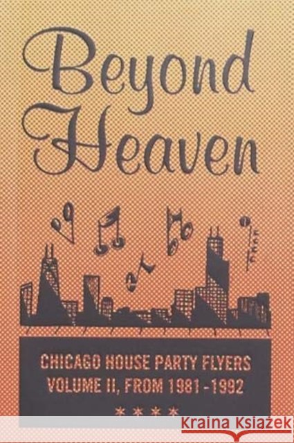 BEYOND HEAVEN: CHICAGO HOUSE PARTY FLYERS — VOLUME II, FROM 1981-1992 Brandon Johnson 9781734587302 Almighty & Insane Books - książka