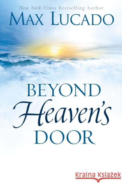 Beyond Heaven's Door: Finding Hope for Today in the Promise of Eternal Life Max Lucado 9780849948435 Thomas Nelson Publishers - książka