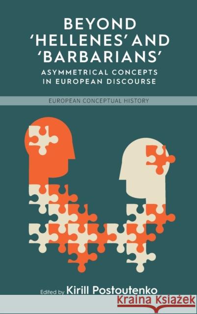 Beyond 'Hellenes' and 'Barbarians': Asymmetrical Concepts in European Discourse Postoutenko, Kirill 9781800736795 Berghahn Books - książka