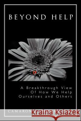 Beyond Help: A Breakthrough View of How We Help Ourselves and Others Thomas Ph. D., Camaron J. 9781463432836 Authorhouse - książka