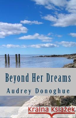 Beyond Her Dreams Audrey Donoghue 9781502311863 Createspace - książka