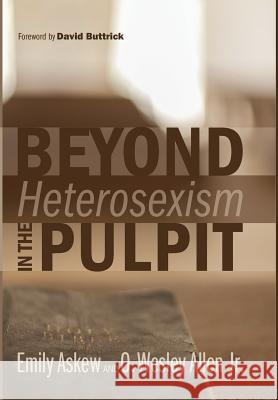 Beyond Heterosexism in the Pulpit Emily Askew, O Wesley Allen, Jr, David Buttrick 9781498222044 Cascade Books - książka