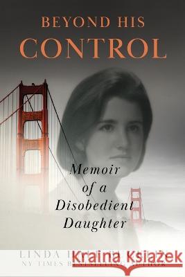 Beyond His Control: Memoir of a Disobedient Daughter (Second Edition) Linda Hale Bucklin   9781644576397 Epublishing Works! - książka