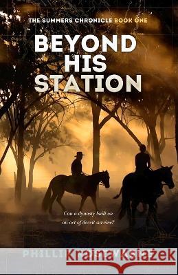 Beyond His Station: Can a dynasty built on an act of deceit survive? Phillip Rosewarne 9780648491668 Sid Harta Publishers - książka