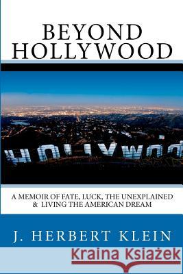 Beyond Hollywood: A Memoir of Fate, Luck, the Unexplained, and Living the American Dream J. Herbert Klein Melanie Villines 9780615482743 International Fa Publishing - książka