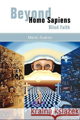 Beyond Homo Sapiens: Blind Faith Suarez, Mariu 9781425727185 Xlibris Corporation - książka
