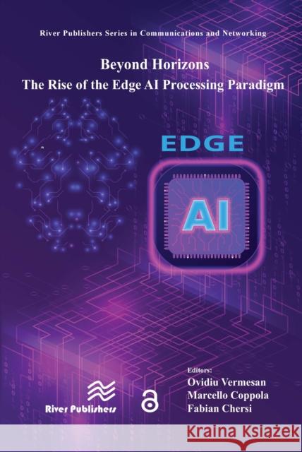 Beyond Horizons - The Rise of the Edge AI Processing Paradigm Ovidiu Vermesan Marcello Coppola Fabian Chersi 9788743808633 River Publishers - książka