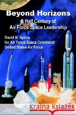 Beyond Horizons: A Half Century of Air Force Space Leadership David Spires 9780898759044 University Press of the Pacific - książka