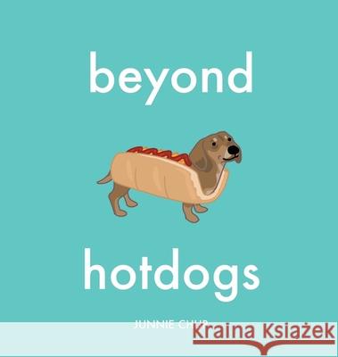 Beyond Hotdogs Junnie Chup Junnie Chup 9781931468350 Invisible College Press - książka