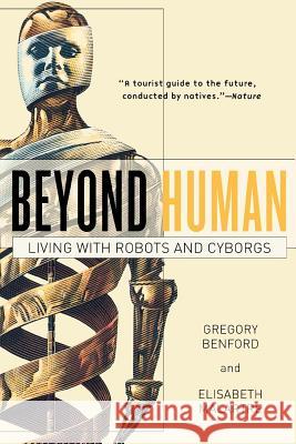 Beyond Human: Living with Robots and Cyborgs Gregory Benford Elisabeth Malartre 9780765310835 Forge - książka