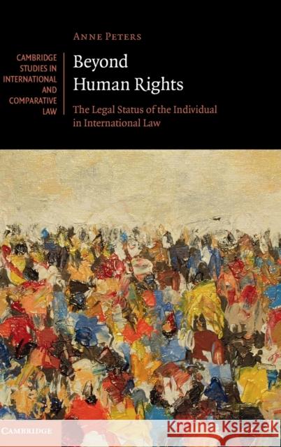 Beyond Human Rights: The Legal Status of the Individual in International Law Peters, Anne 9781107164307 Cambridge University Press - książka