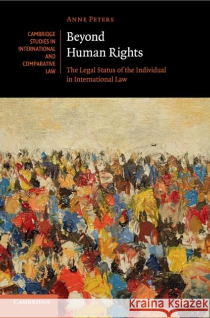 Beyond Human Rights: The Legal Status of the Individual in International Law Peters, Anne 9781316615935 Cambridge University Press - książka