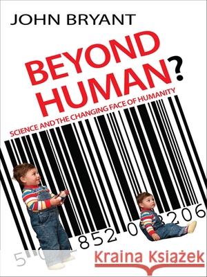 Beyond Human?: Science and the Changing Face of Humanity John Bryant 9780745953960  - książka