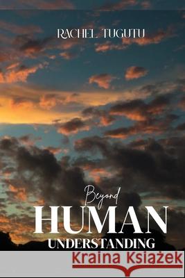 Beyond Human Understanding Rachel Tugutu 9783264641400 Rachel Tugutu - książka