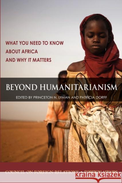 Beyond Humanitarianism: What You Need to Know About Africa and Why it Matters Princeton N. Lyman, Patricia Dorff 9780876093719 Council on Foreign Relations - książka