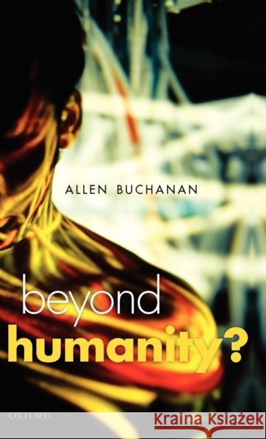 Beyond Humanity?: The Ethics of Biomedical Enhancement Buchanan, Allen E. 9780199587810  - książka