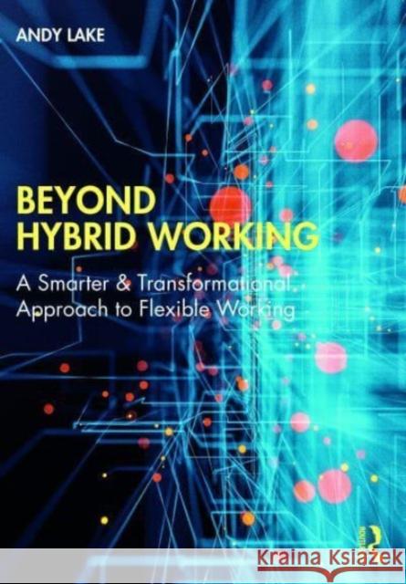 Beyond Hybrid Working Andy Lake 9781032265780 Taylor & Francis Ltd - książka