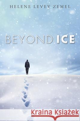 Beyond Ice Helene Levey Zemel 9781523308491 Createspace Independent Publishing Platform - książka