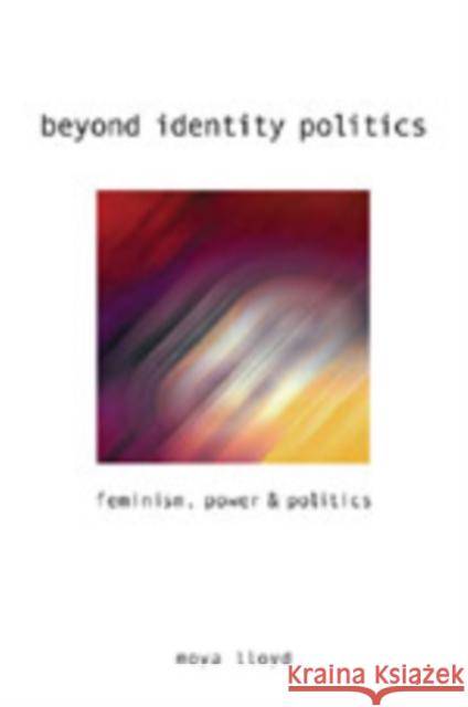 Beyond Identity Politics: Feminism, Power and Politics Lloyd, Moya 9780803978843 Sage Publications - książka