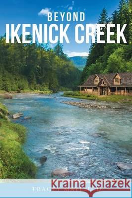 Beyond Ikenick Creek Tracey Mayfield 9781681975573 Christian Faith Publishing, Inc. - książka