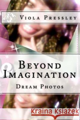 Beyond Imagination: Dream Photos Viola Pressley 9781502996237 Createspace - książka