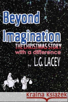 Beyond Imagination The Christmas Story Lacey, L. G. 9781479371037 Createspace Independent Publishing Platform - książka