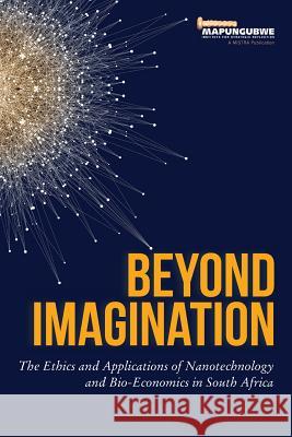 Beyond Imagination: The Ethics and Applications of Nanotechnology and Bio-Economics in South Africa Zamanzima Mazibuko 9780639923802 Mistra - książka