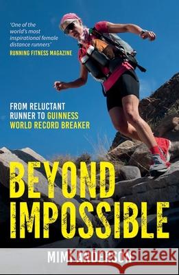 Beyond Impossible: From Reluctant Runner to Guinness World Record Breaker Anderson, Mimi 9781786850546 Octopus Publishing Group - książka