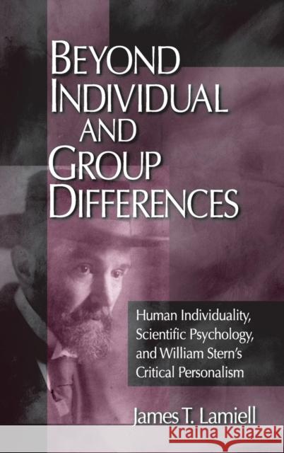 Beyond Individual and Group Differences: Human Individuality, Scientific Psychology, and William Stern′s Critical Personalism Lamiell, James T. 9780761921721 Sage Publications - książka