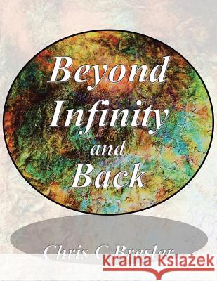 Beyond Infinity and Back Chris C. Bresler 9781496993786 Authorhouse - książka