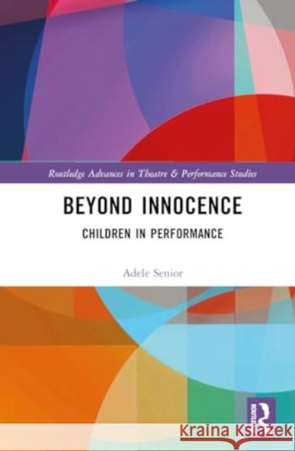 Beyond Innocence: Children in Performance Adele Senior 9780367488352 Routledge - książka