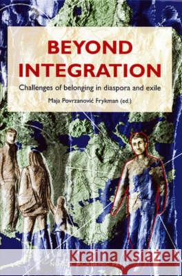Beyond Integration: Challenges of Belonging in Diaspora & Exile Maja Povrzanovic Frykman 9789189116177 Nordic Academic Press - książka