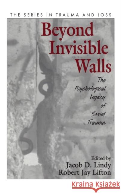 Beyond Invisible Walls: The Psychological Legacy of Soviet Trauma, East European Therapists and Their Patients Lindy, Jacob D. 9781583913185 Routledge - książka
