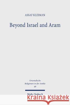 Beyond Israel and Aram: The Archaeology and History of Iron Age Communities in the Central Levant. Research on Israel and Aram in Biblical Tim Assaf Kleiman 9783161615436 Mohr Siebeck - książka