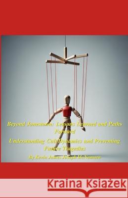 Beyond Jonestown: Lessons Learned and Paths Forward Kevin James Joseph McNamara 9798224853137 Kevin James Joseph McNamara - książka