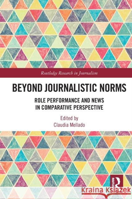 Beyond Journalistic Norms: Role Performance and News in Comparative Perspective Mellado, Claudia 9780367561291 Taylor & Francis Ltd - książka