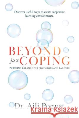 Beyond Just Coping: Pursuing Balance for Educators and Parents Aili Pogust 9781949813159 Pogust Group - książka