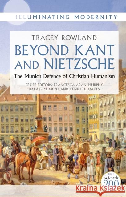 Beyond Kant and Nietzsche: The Munich Defence of Christian Humanism Tracey Rowland Bal 9780567703163 T&T Clark - książka