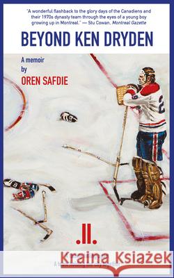 Beyond Ken Dryden: A Memoir Oren Safdie 9781773901923 Linda Leith Publishing - książka