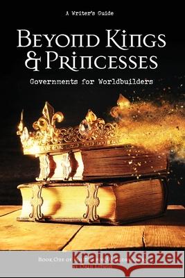 Beyond Kings and Princesses: Governments for Worldbuilders Oren Litwin 9780989723084 Lagrange Books - książka