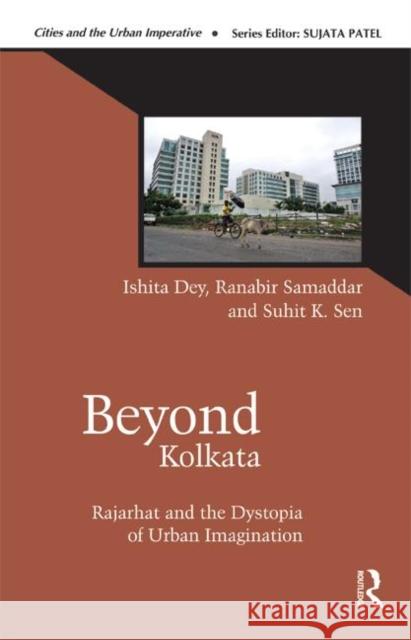 Beyond Kolkata: Rajarhat and the Dystopia of Urban Imagination Dey, Ishita 9780415844352 Routledge India - książka