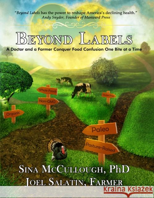 Beyond Labels: A Doctor and a Farmer Conquer Food Confusion One Bite at a Time Sina McCullough Joel Salatin Barbara Damrosch 9781733686600 Polyface - książka