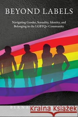 Beyond Labels: Navigating Gender, Sexuality, Identity, and Belonging in the LGBTQ+ Community Bernadette Horn 9781037077128 Bernadette Horn - książka