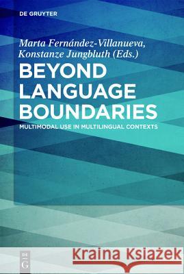 Beyond Language Boundaries: Multimodal Use in Multilingual Contexts Fernández-Villanueva, Marta 9783110456400 de Gruyter Mouton - książka