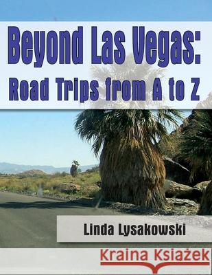 Beyond Las Vegas: Road Trips from A to Z! Linda Lysakowski 9781691203512 Independently Published - książka