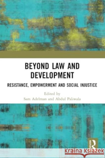 Beyond Law and Development: Resistance, Empowerment and Social Injustice Sam Adelman Abdul Paliwala 9781032254135 Routledge - książka