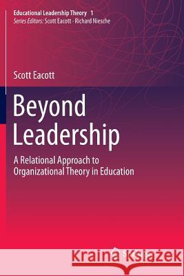 Beyond Leadership: A Relational Approach to Organizational Theory in Education Eacott, Scott 9789811349041 Springer - książka