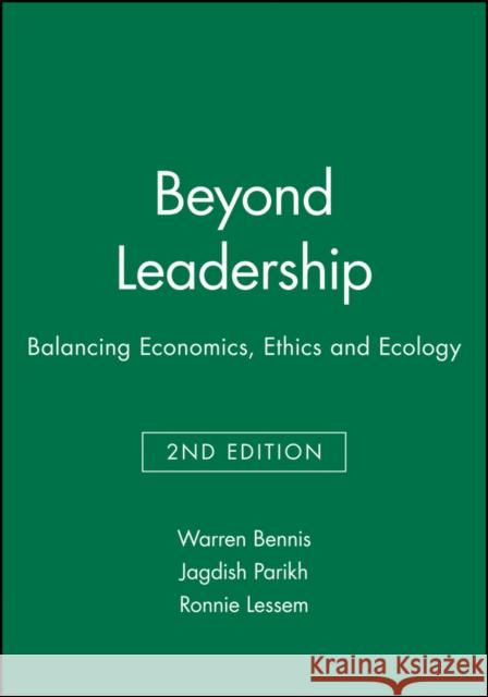 Beyond Leadership: Balancing Economics, Ethics and Ecology Bennis, Warren 9781557869609 Blackwell Publishers - książka