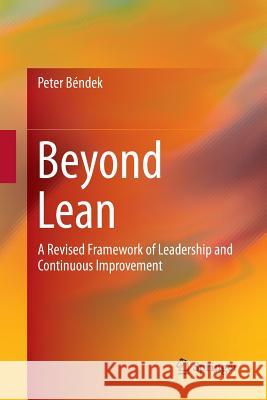Beyond Lean: A Revised Framework of Leadership and Continuous Improvement Béndek, Peter 9783319802060 Springer - książka